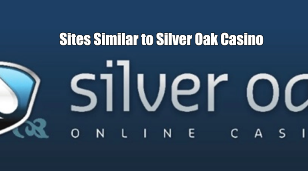 Sites Similar to Silver Oak Casino