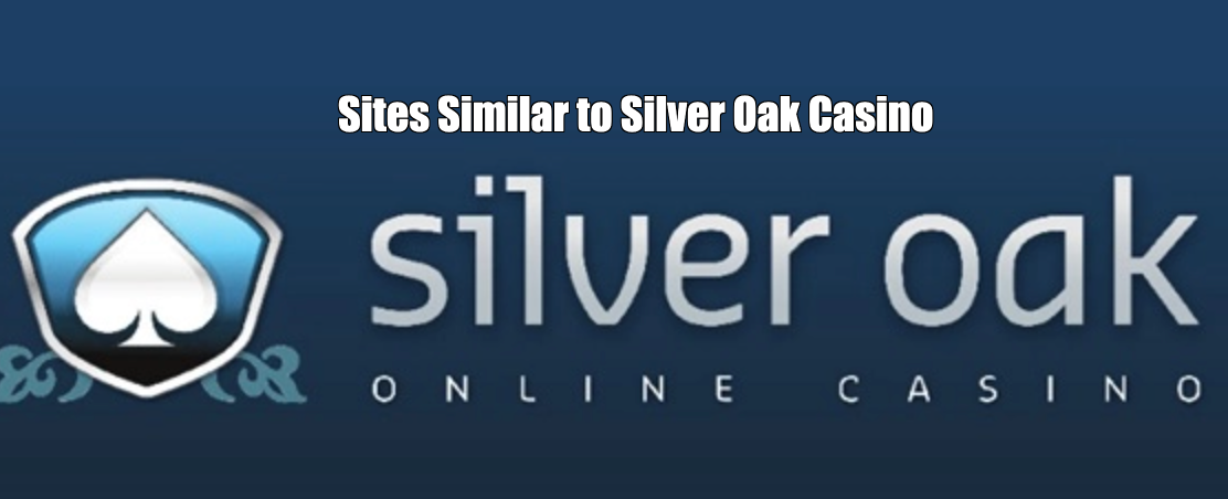 Sites Similar to Silver Oak Casino | Alternatives