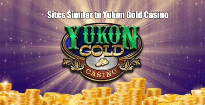 Sites Similar to Yukon Gold Casino | Alternatives